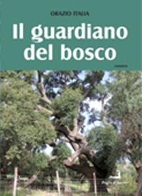 Il guardiano del bosco - Orazio Italia - Libro Prova d'Autore 2020 | Libraccio.it