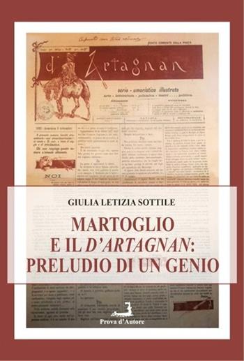 Il Martoglio e il d'Artagnan. Preludio di un genio - Giulia Letizia Sottile - Libro Prova d'Autore 2021, Confronti | Libraccio.it