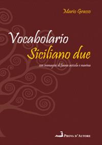 Vocabolario siciliano due. Siciliano-italiano, italiano-siciliano - Mario Grasso - Libro Prova d'Autore 2021 | Libraccio.it