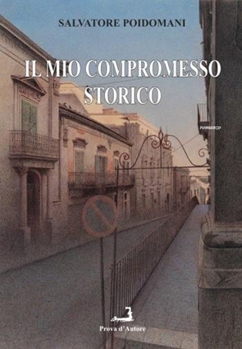 Il mio compromesso storico - Salvatore Poidomani - Libro Prova d'Autore 2022 | Libraccio.it