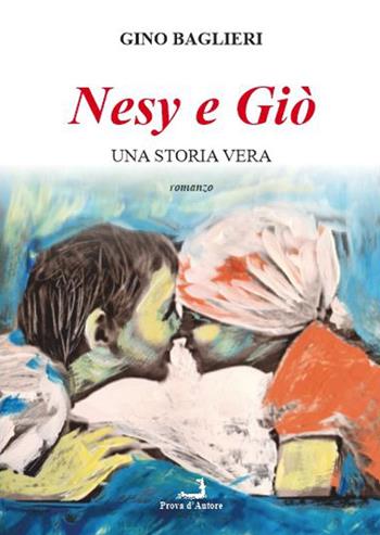 Nesy e Giò. Una storia vera - Gino Baglieri - Libro Prova d'Autore 2022, Varia | Libraccio.it