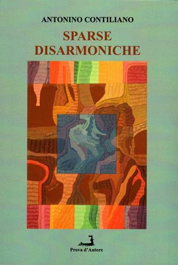 Sparse disarmoniche - Antonino Contiliano - Libro Prova d'Autore 2022, Lunarionuovo | Libraccio.it
