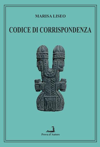 Codice di corrispondenza - Marisa Liseo - Libro Prova d'Autore 2022, Lunarionuovo | Libraccio.it