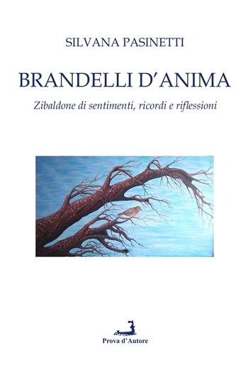 Brandelli d'anima. Zibaldone di sentimenti, ricordi e riflessioni - Silvana Pasinetti - Libro Prova d'Autore 2023, Varia | Libraccio.it