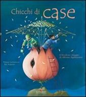 Chicchi di case. Il favoloso viaggio di Alfonso Sgabuzzino. Ediz. illustrata