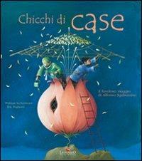 Chicchi di case. Il favoloso viaggio di Alfonso Sgabuzzino. Ediz. illustrata - Philippe Lechermeier - Libro Leonardo Publishing 2008 | Libraccio.it