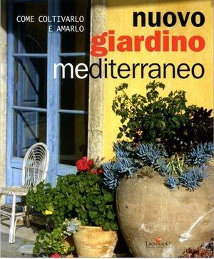 Nuovo giardino mediterraneo. Come coltivarlo e amarlo  - Libro Leonardo Publishing 2009 | Libraccio.it