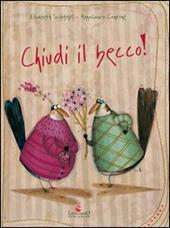 Chiudi il becco! Ediz. illustrata