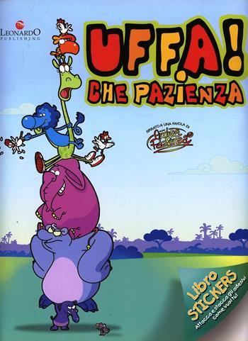Uffa! Che pazienza. Libro stickers. Ediz. illustrata  - Libro Leonardo Publishing 2009 | Libraccio.it