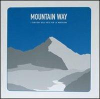 Mountain way. I sentieri dell'arte per la montagna  - Libro Comunicarte 2003 | Libraccio.it