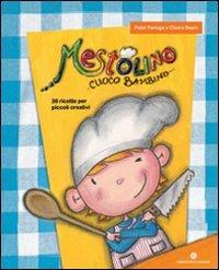 Mestolino cuoco bambino. 30 ricette per piccoli creativi - Peter Ferluga - Libro Comunicarte 2009, Carte storie | Libraccio.it
