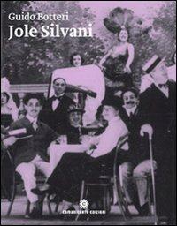 Jole Silvani. La soubrette amata da Angelo Cecchelin, Paolo Poli e Federico Fellini - Guido Botteri - Libro Comunicarte 2010, Carte comuni | Libraccio.it