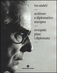 Ivo Andric. Scrittore e diplomatico europeo. Ediz. italiana e serba  - Libro Comunicarte 2010 | Libraccio.it
