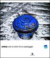 Unica. Voci e colori di un paesaggio. Ediz. multilingue