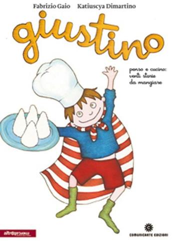Giustino, penso e cucino - Fabrizio Gaio, Katiuscya Dimartino - Libro Comunicarte 2012, Carte storie | Libraccio.it