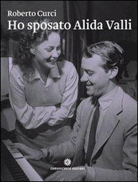 Ho sposato Alida Valli. Da Trieste a New York: le molte vite di Oscar de Mejo - Roberto Curci - Libro Comunicarte 2012, Carte comuni | Libraccio.it