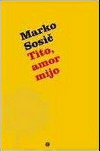 Tito, amor mijo - M. Sosic - Libro Comunicarte 2012, Soloparole | Libraccio.it