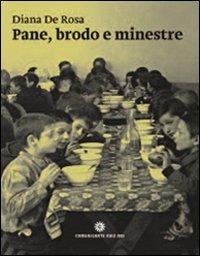 Pane, brodo e minestre. Cibo di poveri, ammalati, bambini, soldati, marinai e carcerati nella Trieste asburgica 1762-1918 - Diana De Rosa - Libro Comunicarte 2013 | Libraccio.it
