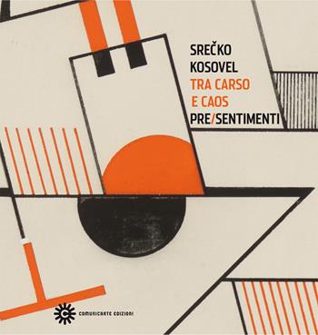 Tra carso e caos. Presentimenti - Srecko Kosovel - Libro Comunicarte 2014 | Libraccio.it