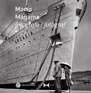 Mario Magajna. Fotografo. Ediz. italiana e slovena  - Libro Comunicarte 2016 | Libraccio.it