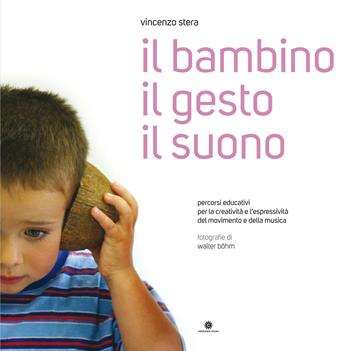Il bambino il gesto il suono. Con CD-Audio. Con CD-Audio - Vincenzo Stera - Libro Comunicarte 2018 | Libraccio.it