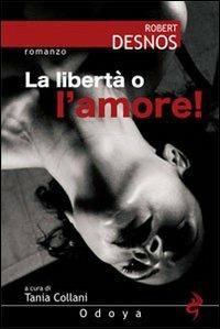 La libertà o l'amore! - Robert Desnos - Libro Odoya 2008 | Libraccio.it