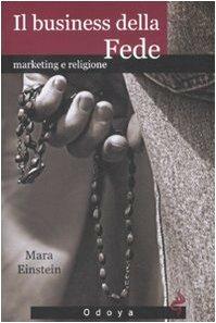 Il business della fede. Marketing e religione - Mara Einstein - Libro Odoya 2008 | Libraccio.it