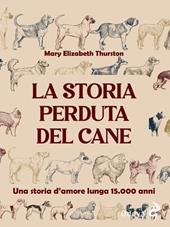 La storia perduta del cane. Una storia d'amore lunga 15.000 anni