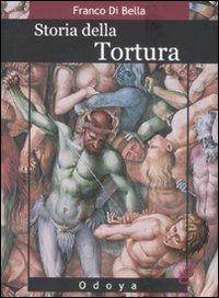 Storia della tortura - Franco Di Bella - Libro Odoya 2008, Odoya library | Libraccio.it