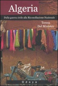 Algeria. Dalla guerra civile alla riconciliazione nazionale - Teresa Del Ministro - Libro Odoya 2009, Odoya storia | Libraccio.it