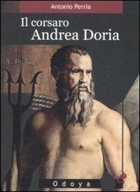 Il corsaro Andrea Doria - Antonio Perria - Libro Odoya 2009, Odoya library | Libraccio.it