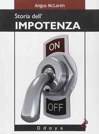 Storia dell'impotenza - Angus McLaren - Libro Odoya 2009, Odoya library | Libraccio.it