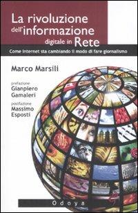 La rivoluzione dell'informazione digitale in rete. Come internet sta cambiando il modo di fare giornalismo - Marco Marsili - Libro Odoya 2009, Media e società | Libraccio.it