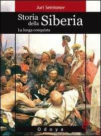 Storia della Siberia. La lunga conquista - Juri Semionov - Libro Odoya 2010, Odoya library | Libraccio.it