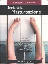 Storia della masturbazione - Jean Stengers, Anne Van Neck - Libro Odoya 2009, Odoya library | Libraccio.it