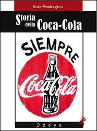 Storia della Coca-Cola - Mark Pendergrast - Libro Odoya 2009, Odoya library | Libraccio.it