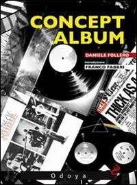 Concept album. I dischi a tema da Sgt. Pepper's al nuovo millennio - Daniele Follero - Libro Odoya 2009, Odoya cult music | Libraccio.it
