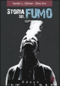 Storia del fumo - Sander L. Gilman, Xun Zhou - Libro Odoya 2009, Odoya library | Libraccio.it