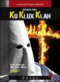 Storia del Ku Klux Klan - Franco Nencini - Libro Odoya 2010, Odoya library | Libraccio.it