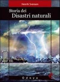 Storia dei disastri naturali. La fine è vicina - Henrik Svensen - Libro Odoya 2010, Odoya library | Libraccio.it