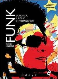 Funk. La musica, il ritmo e i protagonisti - Vincent Rickey - Libro Odoya 2010, Odoya cult music | Libraccio.it