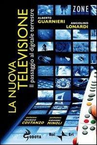 La nuova televisione. Il passaggio al digitale terrestre - Alberto Guarnieri, Angiolino Lonardi - Libro Odoya 2010 | Libraccio.it