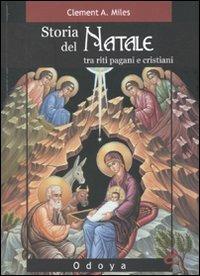 Storia del Natale. Tra riti pagani e cristiani - Clement A. Miles - Libro Odoya 2010, Odoya library | Libraccio.it