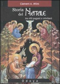 Storia del Natale. Tra riti pagani e cristiani. Ediz. illustrata - Clement A. Miles - Libro Odoya 2010, Odoya library | Libraccio.it