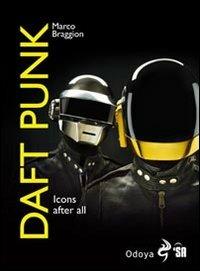 Daft Punk. Icons after all. Ediz. italiana - Marco Braggion - Libro Odoya 2010, Odoya cult music | Libraccio.it