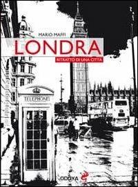 Londra. Ritratto di una città - Mario Maffi - Libro Odoya 2011, Odoya library | Libraccio.it