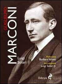 Guglielmo Marconi - Luigi Solari - Libro Odoya 2011, Odoya library | Libraccio.it