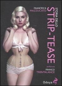 Storia dello strip-tease - Francesca Mazzucato - Libro Odoya 2011, Odoya library | Libraccio.it