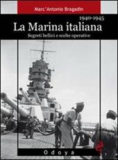 La marina italiana 1940-1945. Segreti bellici e scelte operative