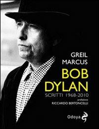 Bob Dylan. Scritti 1968-2010 - Greil Marcus - Libro Odoya 2011, Odoya cult music | Libraccio.it